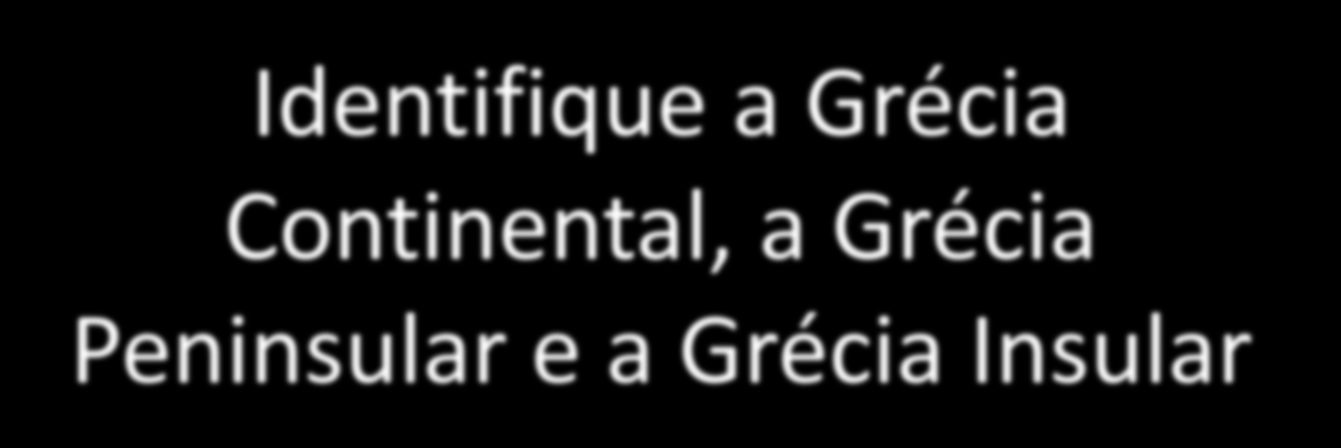 Identifique a Grécia Continental, a