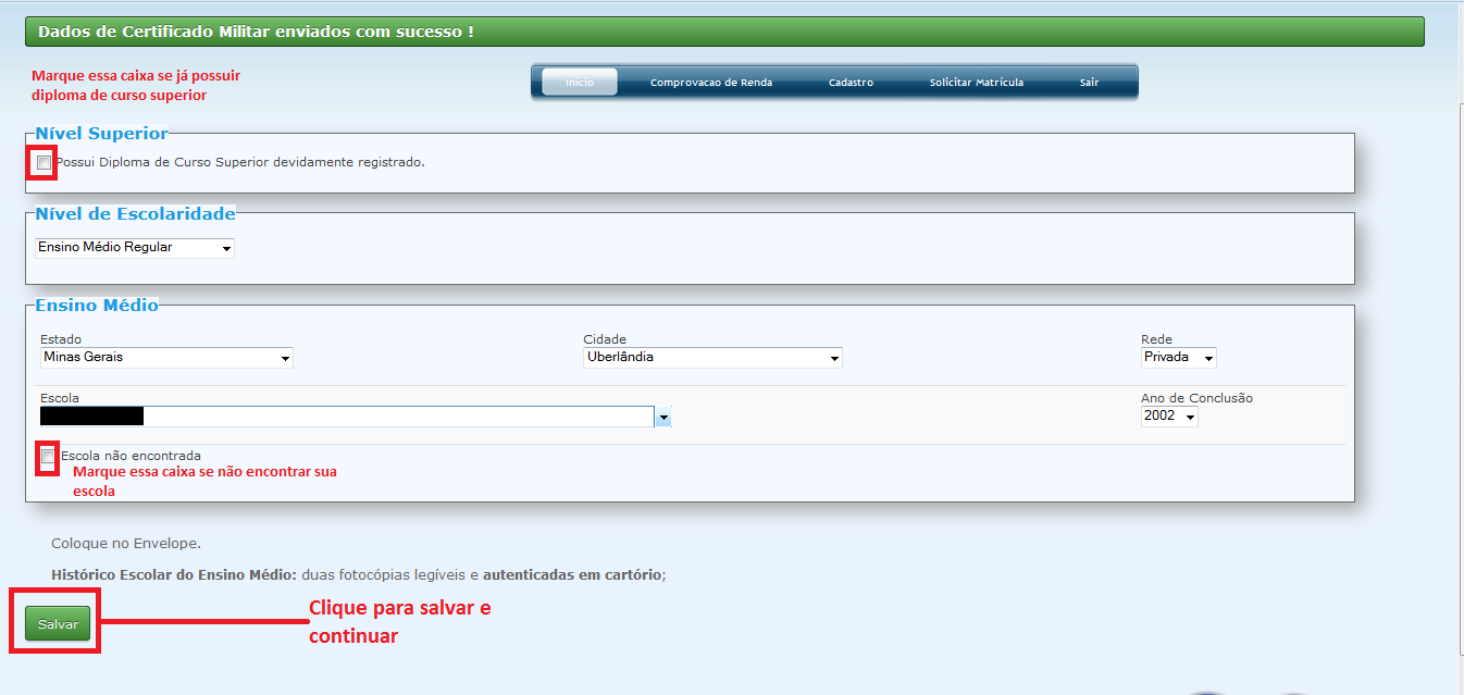 Em seguida, o mesmo processo deve ser feito com as informações do Histórico escolar. Se tiver diploma de curso superior, deve marcar a caixa que indica essa opção e logo após clicar em Salvar.