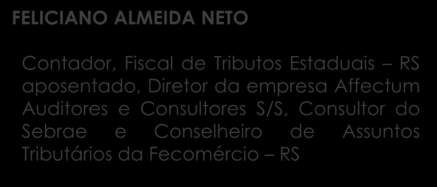 FELICIANO ALMEIDA NETO Contador, Fiscal de Tributos Estaduais RS aposentado, Diretor da empresa