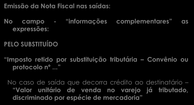 Emissão da Nota Fiscal nas saídas: No campo - informações complementares as expressões: PELO SUBSTITUÍDO Imposto retido por substituição tributária Convênio