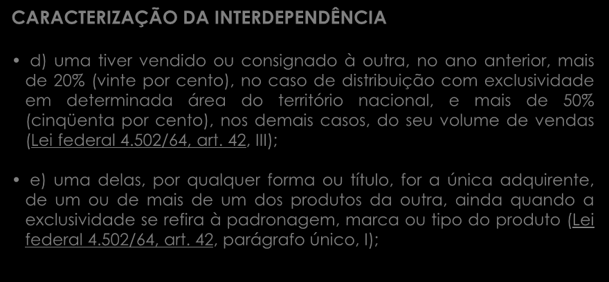 CARACTERIZAÇÃO DA INTERDEPENDÊNCIA d) uma tiver vendido ou consignado à outra, no ano anterior, mais de 20% (vinte por cento), no caso de distribuição com exclusividade em determinada área do