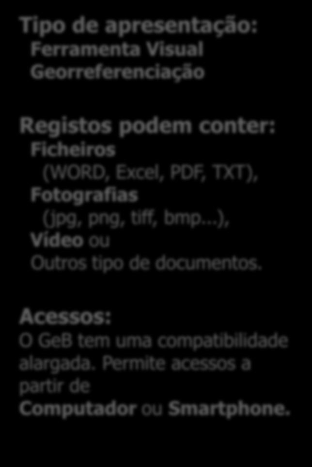 Gims Geographic Information Based System O Gims apresenta visualmente, através de perspectivas locais e globais, um conjunto de informação de negócio, reforçando a actuação das entidades e partes