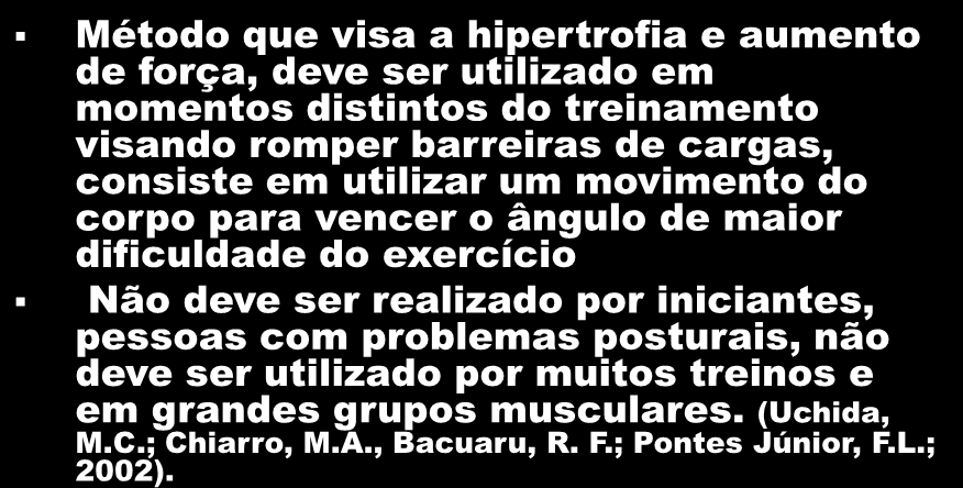 Roubada Método que visa a hipertrofia e aumento de força, deve ser utilizado em momentos distintos do treinamento visando romper barreiras de cargas, consiste em utilizar um movimento do corpo para