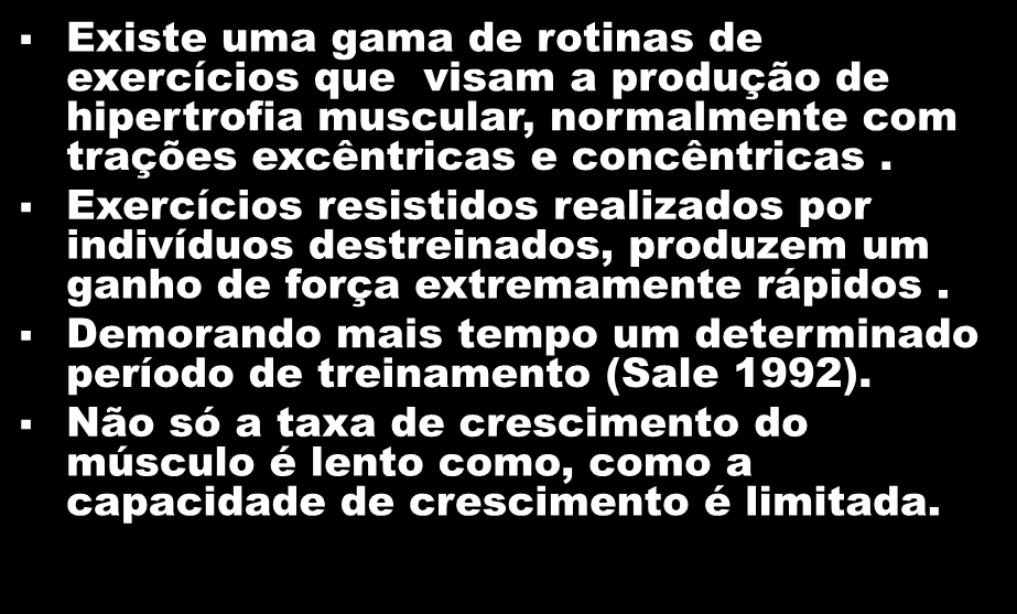 Induzir a hipertrofia do músculo esquelético Existe uma gama de rotinas de exercícios que visam a produção de hipertrofia muscular, normalmente com trações excêntricas e concêntricas.