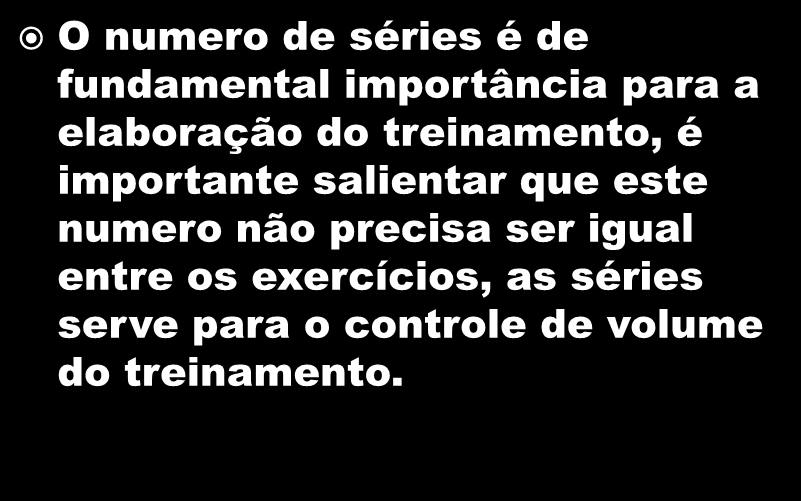 Numero de séries O numero de séries é de fundamental importância para a elaboração do treinamento, é importante