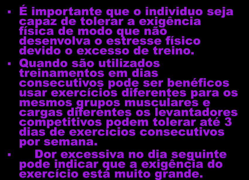 É importante que o individuo seja capaz de tolerar a exigência física de modo que não desenvolva o estresse físico devido o excesso de treino.