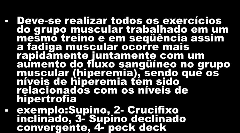 Localizado por articulação Deve-se realizar todos os exercícios do grupo muscular trabalhado em um mesmo treino e em seqüência assim a fadiga muscular ocorre mais rapidamente juntamente com um