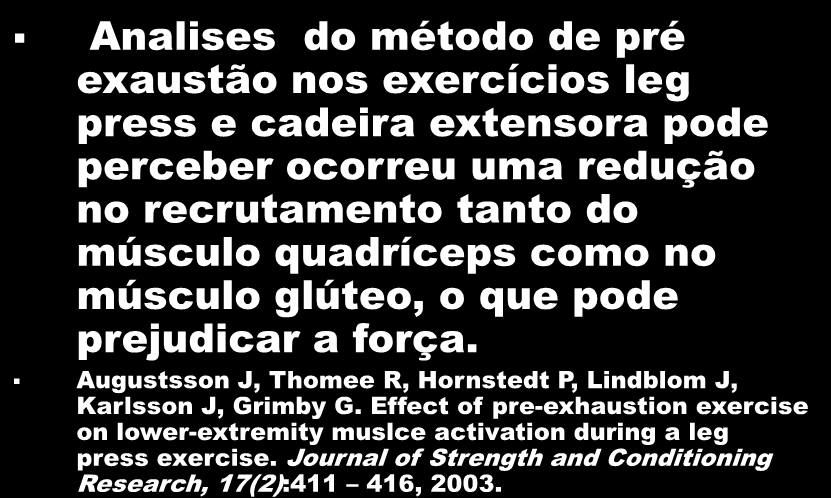 Analises do método de pré exaustão nos exercícios leg press e cadeira extensora pode perceber ocorreu uma redução no recrutamento tanto do músculo quadríceps como no músculo glúteo, o que pode