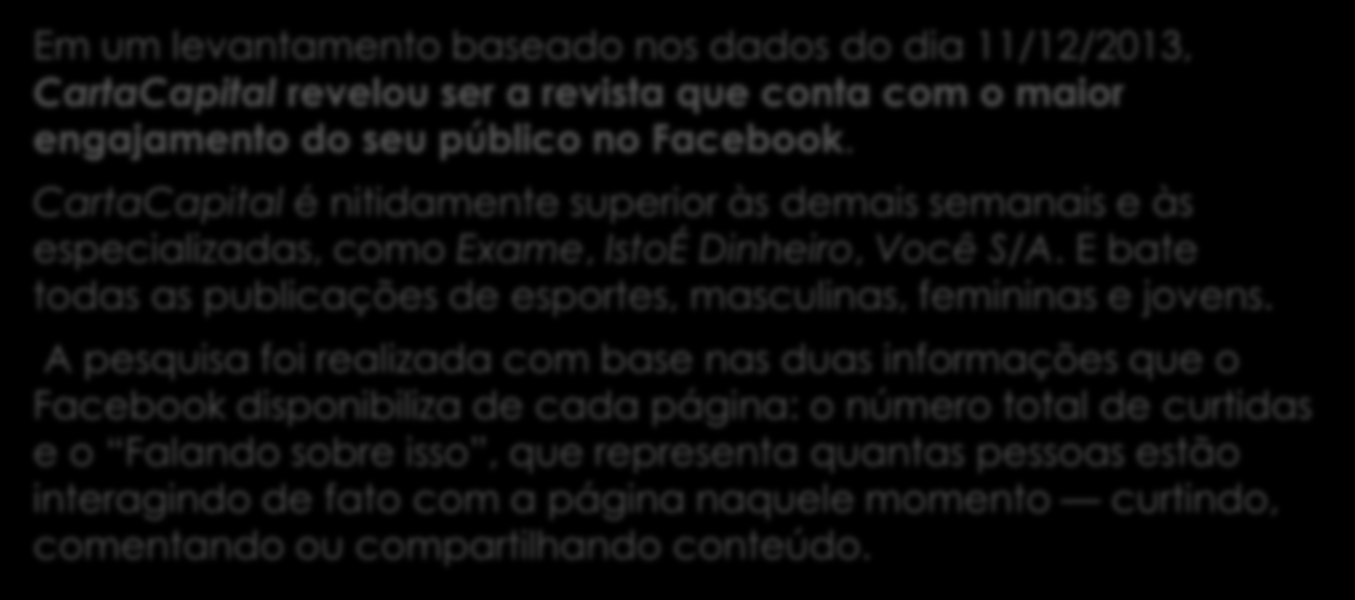PRESTE ATENÇÃO! Em um levantamento baseado nos dados do dia 11/12/2013, CartaCapital revelou ser a revista que conta com o maior engajamento do seu público no Facebook.