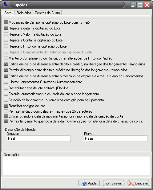 FERRAMENTAS OPÇÕES Na aba Geral do módulo Ferramentas > Opções, iremos efetuar as configurações necessárias para criar um modo de funcionamento do sistema voltado para os seus objetivos específicos