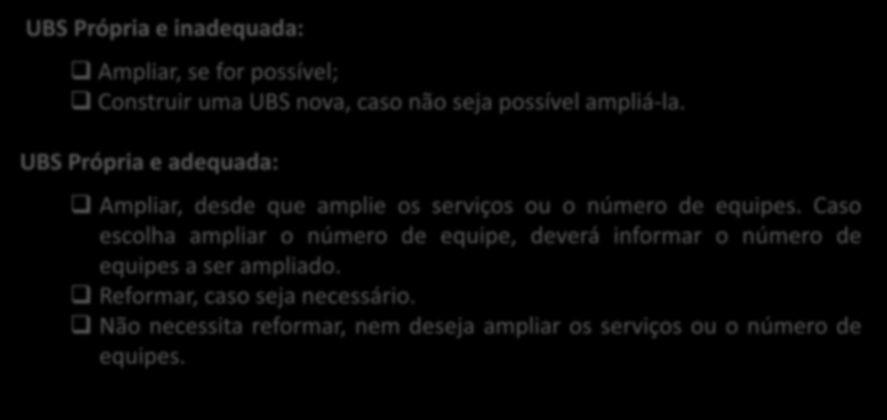 INTERVENÇÕES OFERTADAS PARA AS UBS PRÓPRIAS UBS Própria e inadequada: Ampliar, se for possível; Construir uma UBS nova, caso não seja possível ampliá-la.