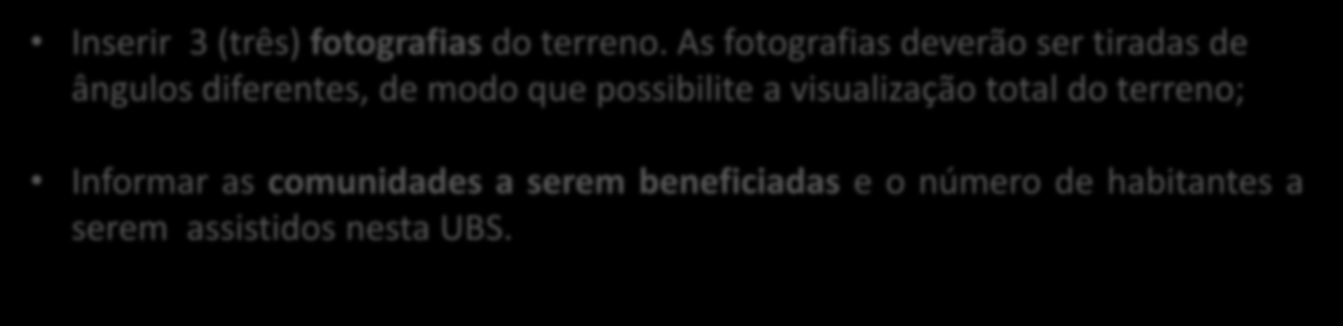 INFORMAÇÕES E DOCUMENTOS NECESSÁRIOS PARA CADASTRAR PROPOSTA DE CONSTRUÇÃO Inserir 3 (três) fotografias do terreno.