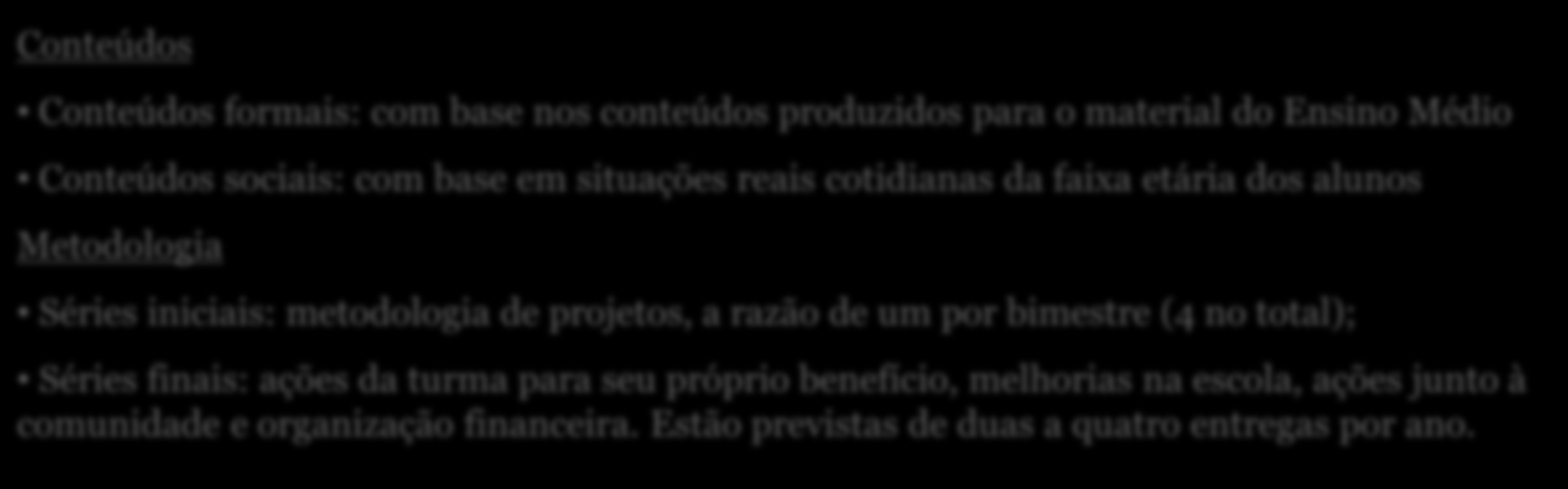 iniciais: metodologia de projetos, a razão de um por bimestre (4 no total); Séries finais: ações da turma para seu próprio