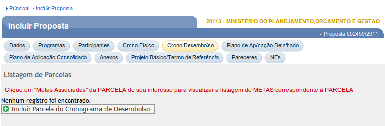 4.2.5. Incluir Cronograma Desembolso Para incluir o Cronograma Desembolso, o usuário deverá clicar na aba Crono Desembolso. No exemplo, serão incluídas 02(duas) parcelas.