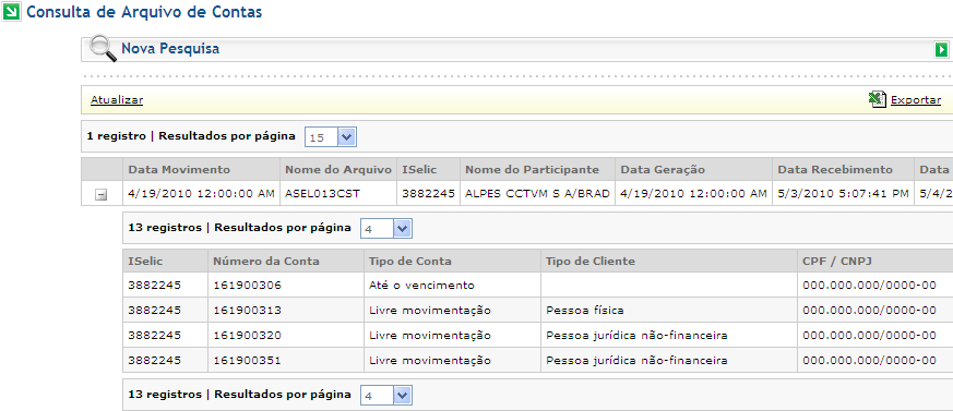 6.1 Consulta arquivo de contas Através desta funcionalidade, os participantes poderão consultar o status do processamento do arquivo de Contas Próprias e de Clientes bem como do seu conteúdo.