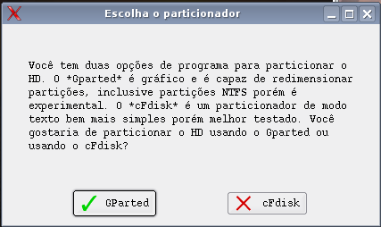 Tutorial Kurumin GNU/Linux 6.0 10/20 Aqui é pedido para você escolher um particionador: Cfdisk em modo texto. GParted em modo Gráfico. Sugiro que escolham o Gparted.