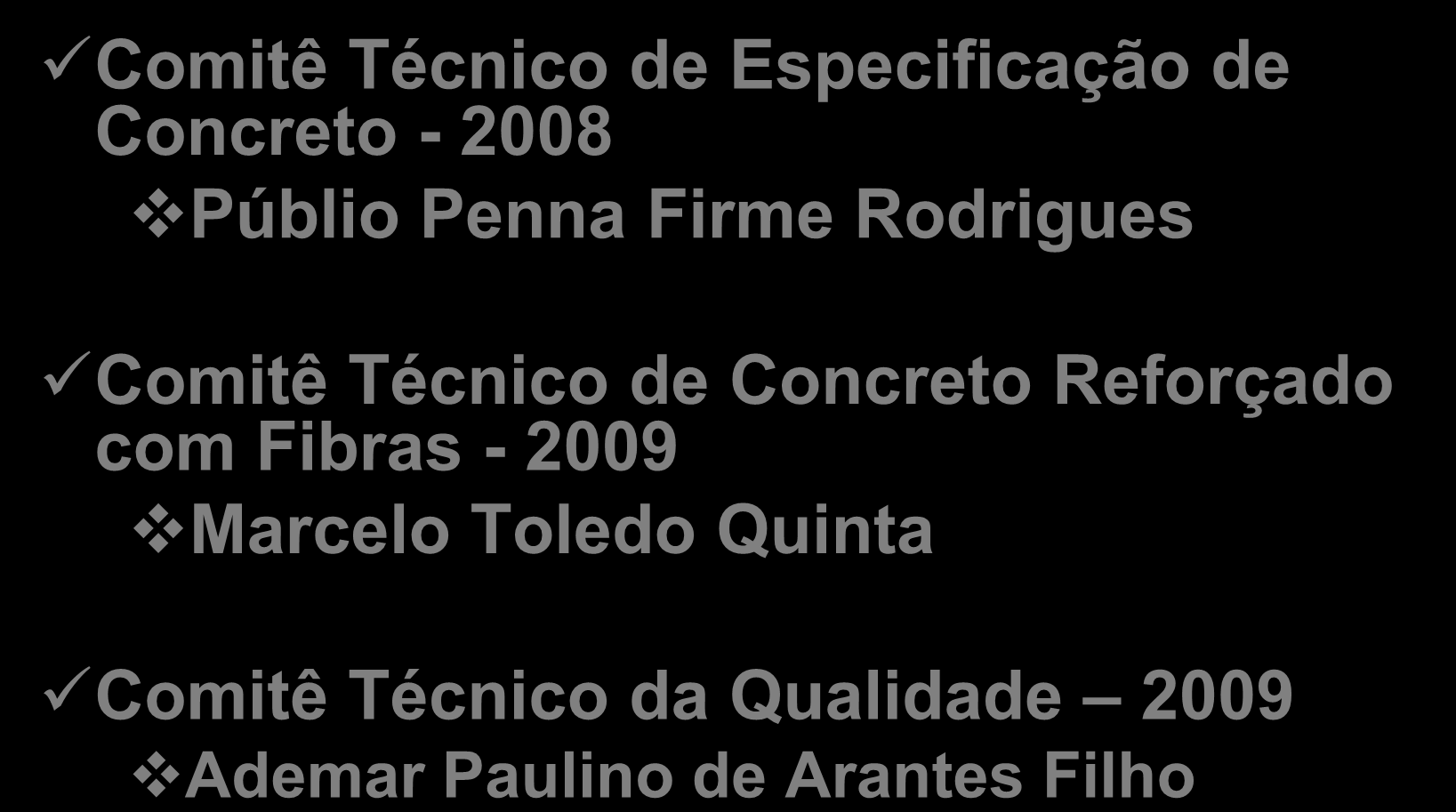 Comitês Técnicos Comitê Técnico de Especificação de Concreto - 2008 Públio Penna Firme Rodrigues Comitê Técnico de