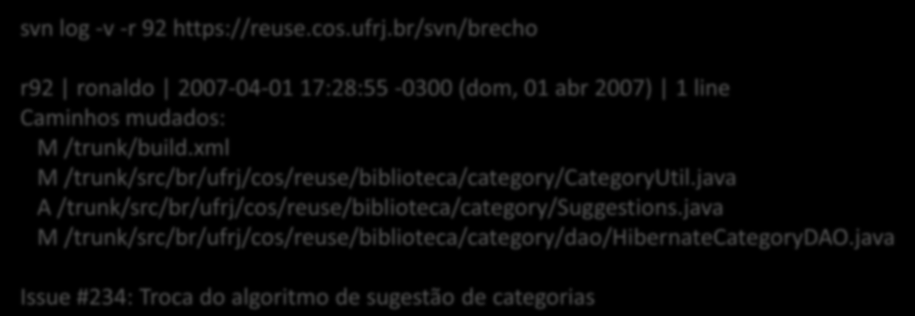 Exemplo Sintaxe (relatórios no Subversion) svn log [-q] [-v] [-r VERSÃO] [URL] Exemplo svn log -v -r 92 https://reuse.cos.ufrj.