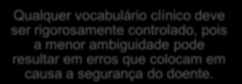 Um dos maiores desafios para os sistemas de informação na saúde é a representação fiável do conhecimento clínico Qualquer vocabulário