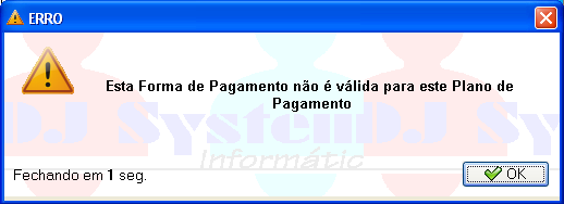 15.3 Não é possível selecionar alguma Forma de Pagamento Motivo: o Plano de Pagamento não permite a utilização da Forma de Pagamento, que está sendo selecionada.