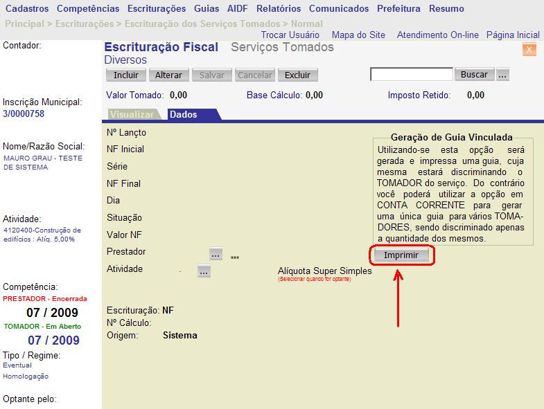 Imprimir: Disponível na tela de Escrituração Fiscal para Tomadores de Serviços. Permite ao usuário gerar guia para pagamento por Nota Fiscal Lançada.