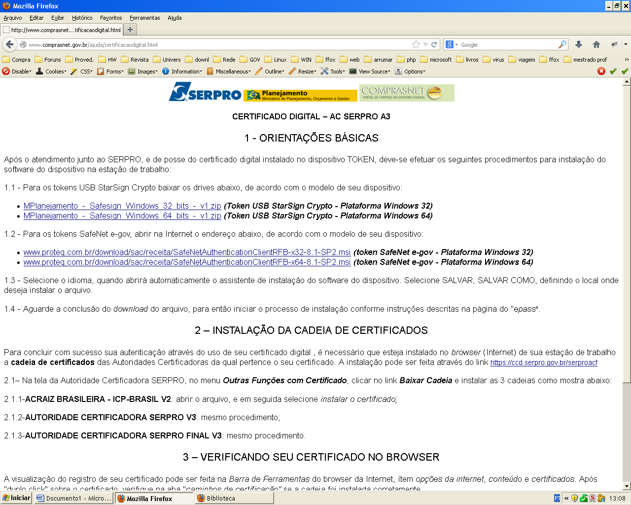 Instalação e-token do Governo Federal para acesso ao SIAPE. Baixe os arquivos de instalação de leitura do e-token GD StarSign em: www.comprasnet.gov.br/ajuda/certificacaodigital.