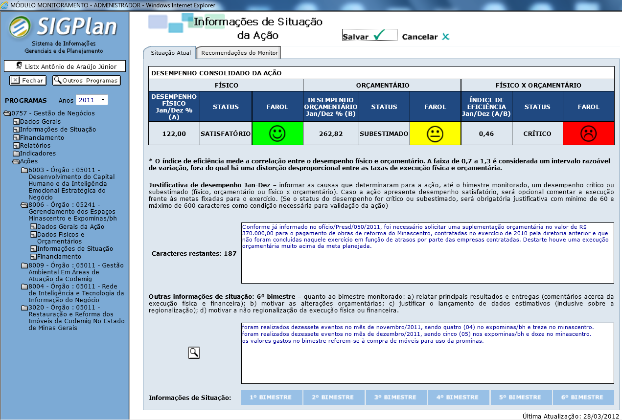 14 Pelo fluxo de validação do monitoramento, as informações dispostas no SIGPLAN são disponibilizadas e validadas por atores importantes no processo de tomada de decisão.