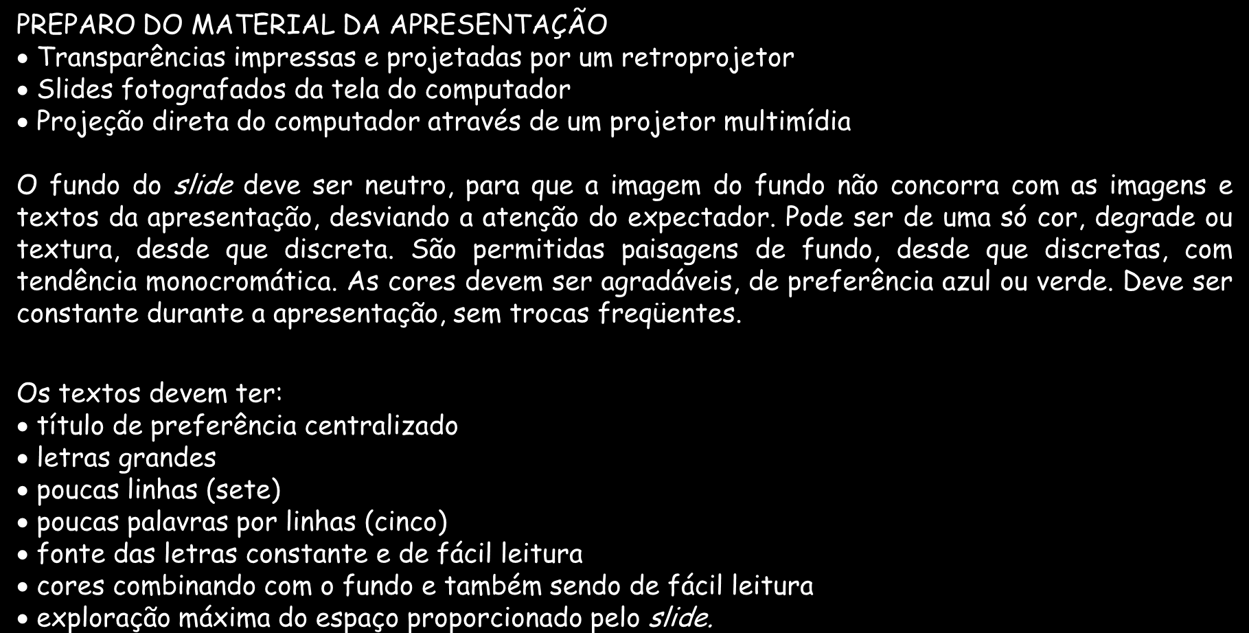 SEMINÁRIO PREPARO DO MATERIAL PARA APRESENTAÇÃO PREPARO DO MATERIAL DA APRESENTAÇÃO Transparências impressas e projetadas por um retroprojetor Slides fotografados da tela do computador Projeção