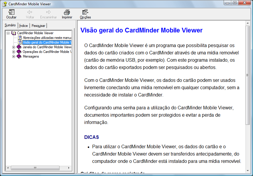 1.3 Abrindo e encerrando o aplicativo Ajuda do CardMinder Mobile Viewer Siga o procedimento abaixo para abrir a Ajuda do CardMinder Mobile Viewer: Abrindo pela janela do CardMinder Mobile Viewer Para