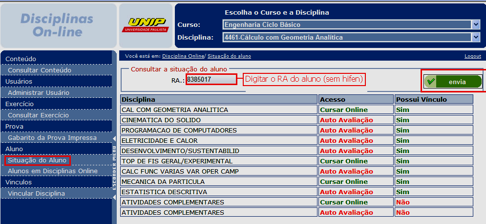 Em resumo, o aluno somente acessa os conteúdos e os exercícios online de uma disciplina se o código de secretaria (código CPD) dessa disciplina tiver sido corretamente vinculado pelo Coordenador