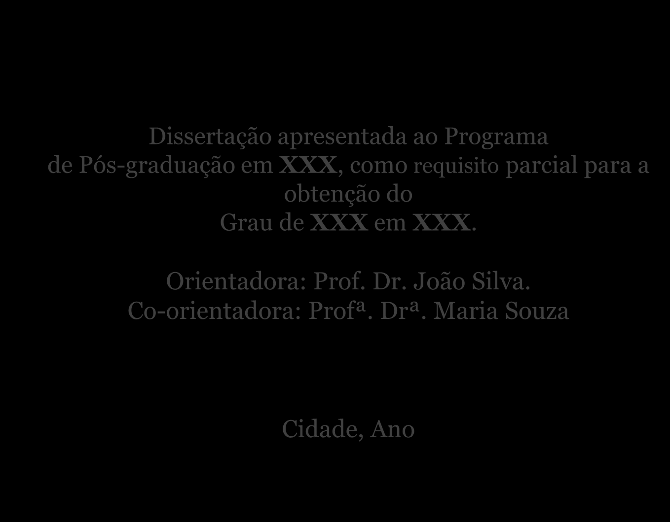 CONTRA-CAPA 10 1. Apresentação do trabalho: natureza do trabalho (teses, dissertação, monografia, Dissertação apresentada ao Programa TCC, de Pós-graduação em XXX, como requisito parcial para a etc.