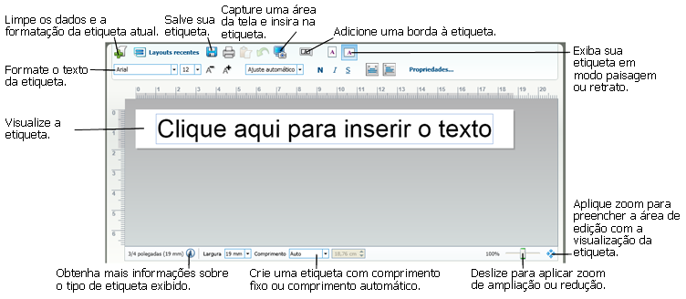 Área de impressão Uma barra de ferramentas para formatar rapidamente o texto da etiqueta. Acesso rápido aos layouts de etiqueta. Uma visualização da etiqueta.