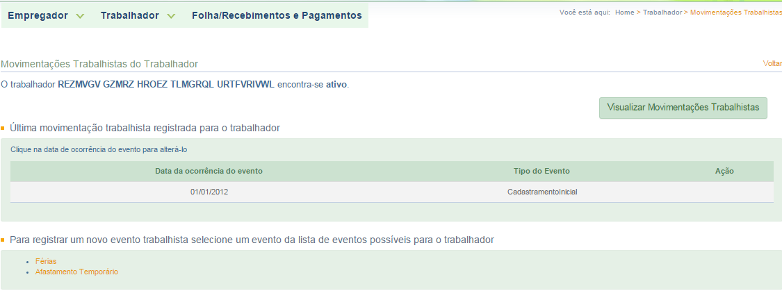 6 AFASTAMENTOS Trabalhador Registrar Evento Trabalhista O acesso aos eventos trabalhistas poderá ser feito clicando em Trabalhador Registrar Evento Trabalhista clicar no nome do empregado clicar na