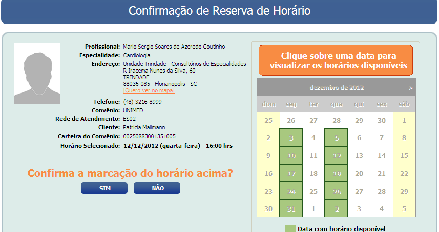 O tipo de atendimento será validado em função do dia selecionado. Você poderá alterar o tipo de atendimento da sua pesquisa sem ter que voltar para a tela de pesquisa de horários.