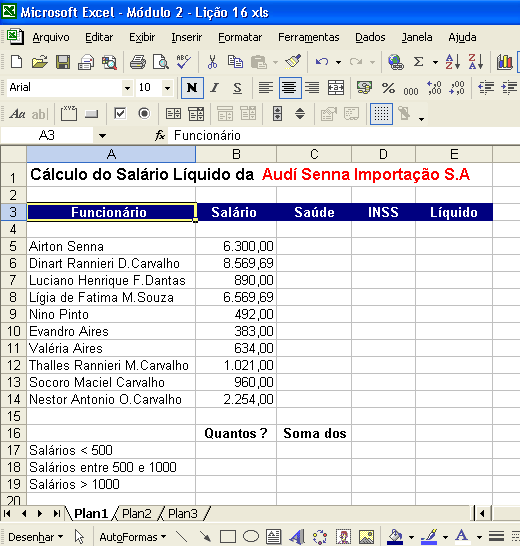 Para criar a planilha Módulo 2.xls, faça o seguinte: 1. Abra o Excel (Iniciar -> Programas -> Microsoft Excel). 2. Será aberta uma pasta de trabalho em branco (Pasta1.xls). 3.