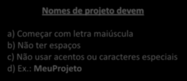 Iniciando um Projeto Dê um nome ao seu projeto Nomes de projeto devem a) Começar com letra