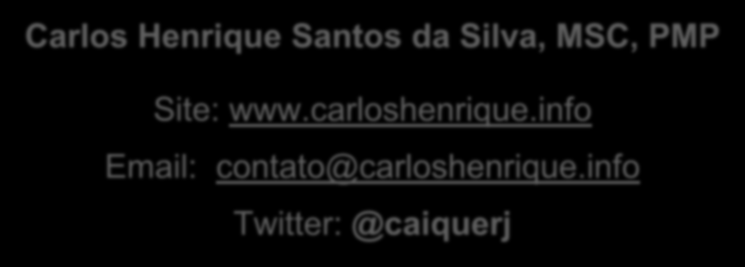 CONTATOS Carlos Henrique Santos da Silva, MSC, PMP Site: www.carloshenrique.