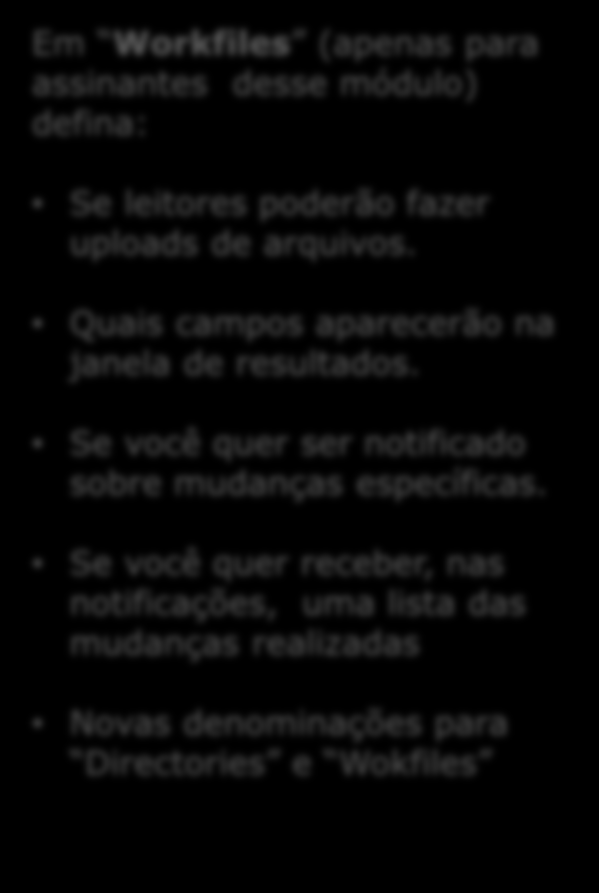 Em Workfiles (apenas para assinantes desse módulo) defina: Se leitores poderão fazer uploads de arquivos. Quais campos aparecerão na janela de resultados.