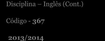 Disciplina Inglês (Cont.) Código - 367 2013/2014 Informação - Prova de Equivalência à Frequência Inglês (Geral Continuação) Código da Prova: 367 2014 10.º e 11.º Anos de Escolaridade 1.