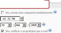 4.3.6 - Definindo agendamento para envio da campanha A campanha pode ser enviada imediatamente depois de definidas todas as informações, ou pode ser enviada por agendamento, definindo data e hora em