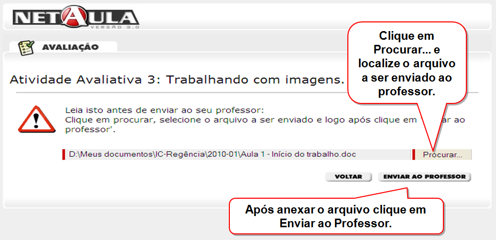 Depois de realizar o que foi solicitado, volte a esta tela para ANEXAR E ENVIAR seu arquivo.