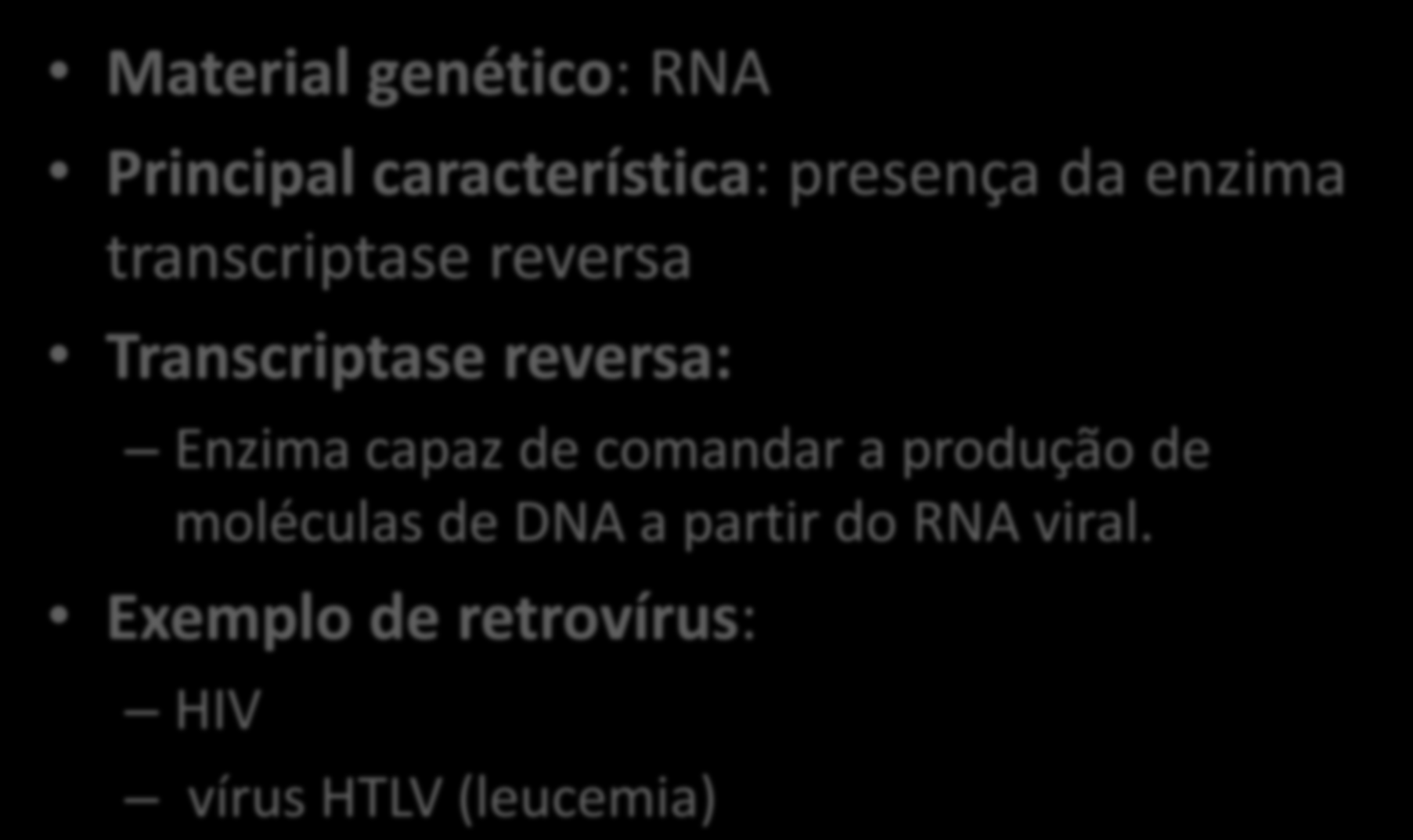 RETROVÍRUS Material genético: RNA Principal característica: presença da enzima transcriptase reversa Transcriptase reversa: