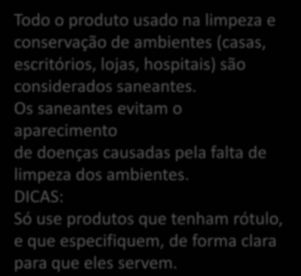 Os saneantes evitam o aparecimento de doenças causadas pela falta de limpeza dos