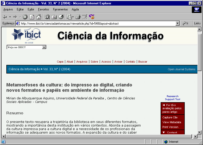 Artigo de revista em meio eletrônico AQUINO, Mirian de Albuquerque. Metamorfoses da cultura: do impresso ao digital, criando novos formatos e papéis em ambiente de informação.