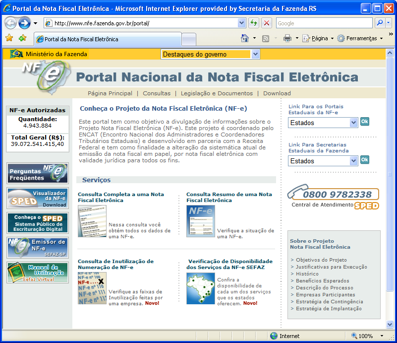 Portal Nacional da Nota Fiscal Eletrônica Informações sobre o projeto NF-e Informações sobre o projeto SPED Legislação e documentos Perguntas