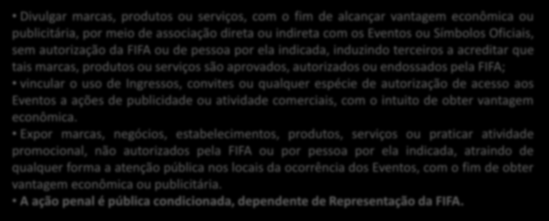 Lei da Copa Divulgar marcas, produtos ou serviços, com o fim de alcançar vantagem econômica ou publicitária, por meio de associação direta ou indireta com os Eventos ou Símbolos Oficiais, sem