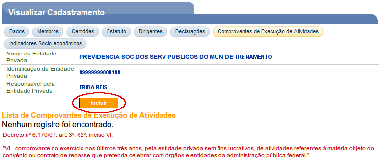 Aba Comprovantes de Execução de Atividades nesta aba, para a celebração do Convênio, Contrato de Repasse ou Termo de Parceria, é obrigatório o preenchimento, pelo usuário Responsável, dos dados sobre