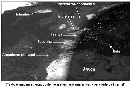 (PUC.RIO) CUIDADO COM O QUE SE LÊ NA INTERNET!!! "Que espetáculo! Foto do amanhecer na Europa e África, num dia sem nuvens, vista de um satélite em órbita.