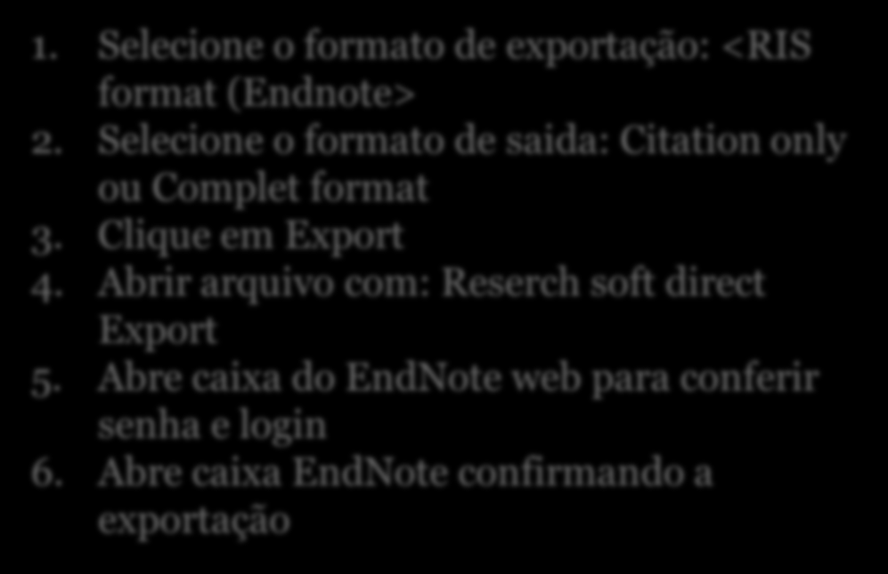 40 SCOPUS 1. Selecione o formato de exportação: <RIS format (Endnote> 2. Selecione o formato de saida: Citation only ou Complet format 3. Clique em Export 4.