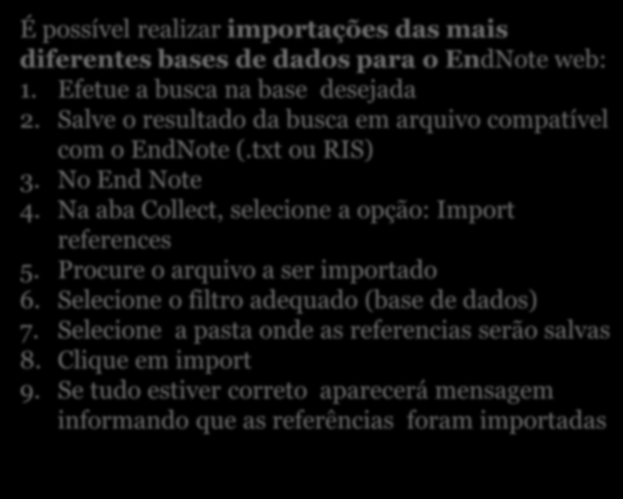 Importar referências É possível realizar importações das mais diferentes bases de dados para o EndNote web: 1. Efetue a busca na base desejada 2.